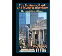 The The Business, Bank and Investor Interface/Banking, Investment and Business Relations/Obtaining a Loan on best terms/Conduct at Bank ... Guide to Business: The loan to beat all loans