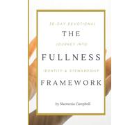 The The Fullness Framework: A 30-Day Devotional Journey Into Identity & Stewardship