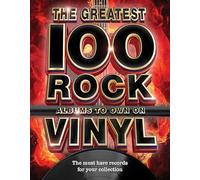 The The Greatest 100 Rock Albums to Own on Vinyl: The Must Have Rock Records for Your Collection