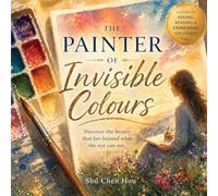 The The Painter of Invisible Colours: A Poetic Journey of Seeing, Feeling, and Understanding the Unseen World: 12 (Whispers of Wonder)