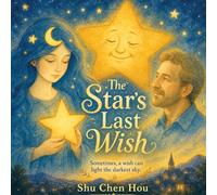 The The Star’s Last Wish: A Heartwarming Children’s Story About Stars, Legacy, and the Light We Leave Behind: 24 (Whispers of Wonder)