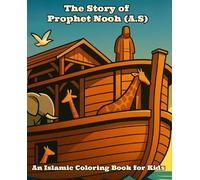 The The Story of Prophet Nooh (A.S): An Islamic Coloring Book For Kids