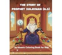 The The Story of Prophet Sulayman (A.S): An Islamic Colouring Book For Kids
