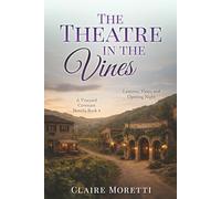 The Theatre in the Vines: A Vineyard Covenant Novella Book 4 Lanterns, Vines and Opening Night