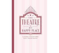 The Theatre is My Happy Place: A Theatre Journal