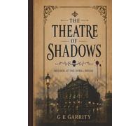 The Theatre of Shadows: Three Murder Cases. 10,000 Suspects. 20 Clues. (Victorian Murders & Mysteries)