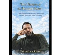 The Theatre of the Human Heart: Understanding Human Nature and the Path to Inner Peace and Divine Awakening