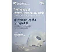 The Theatre of Twenty-First Century Spain / El teatro de España del siglo XXI: Identities, Anxieties, and Social Immediacies / Identidades, ansiedades ... and Scholarship; Series in Performing Arts)