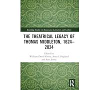The Theatrical Legacy of Thomas Middleton, 1624-2024 (Routledge Studies in Renaissance Literature and Culture)