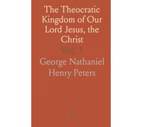 The Theocratic Kingdom of Our Lord Jesus, the Christ: As Covenanted in the Old Testament and Presented in the New Testament