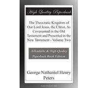 The Theocratic Kingdom of Our Lord Jesus, the Christ, As Covenanted in the Old Testament and Presented in the New Testament - Volume Two