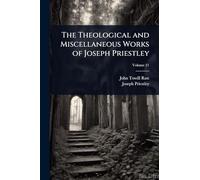 The Theological and Miscellaneous Works of Joseph Priestley