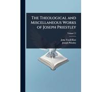 The Theological and Miscellaneous Works of Joseph Priestley