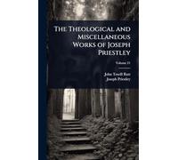 The Theological and Miscellaneous Works of Joseph Priestley