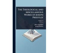 The Theological and Miscellaneous Works of Joseph Priestley