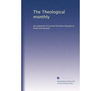 The Theological monthly: An exponent of current Christian thought at home and abroad: Volume 2