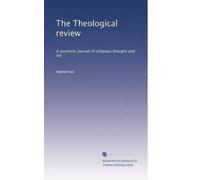 The Theological review: A quarterly journal of religious thought and life: Volume 1