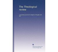 The Theological review: a quarterly journal of religious thought and life: Volume 1