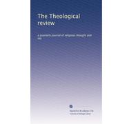 The Theological review: a quarterly journal of religious thought and life: Volume 7