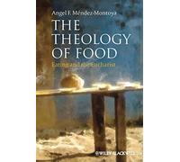 The Theology of Food: Eating and the Eucharist (Illuminations: Theory & Religion)