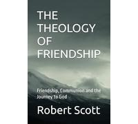 THE THEOLOGY OF FRIENDSHIP: Friendship, Communion and the Journey to God (Orthodox Theology)