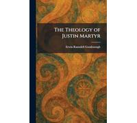 The Theology of Justin Martyr
