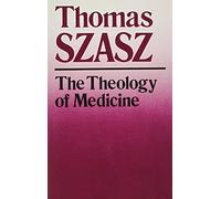 The Theology of Medicine: The Political-Philosophical Foundations of Medical Ethics
