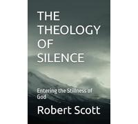 THE THEOLOGY OF SILENCE: Entering the Stillness of God (Orthodox Theology)