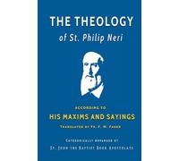 The Theology of St. Philip Neri: According to His Maxims and Sayings