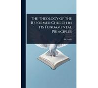 The Theology of the Reformed Church in its Fundamental Principles