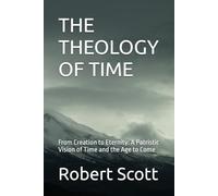 THE THEOLOGY OF TIME: From Creation to Eternity: A Patristic Vision of Time and the Age to Come: 3 (Orthodox Theology)