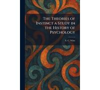 The Theories of Instinct a Study in the History of Psychology