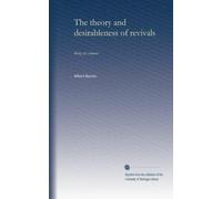 The theory and desirableness of revivals: Being six sermons