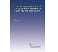 The theory and practice of absolute measurements in electricity and magnetism: Volume 4