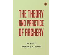 The Theory and Practice of Archery