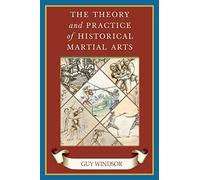 The Theory and Practice of Historical Martial Arts (The Swordsman's Quick Guide)