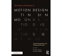 The Theory and Practice of Motion Design: Critical Perspectives and Professional Practice