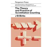 The Theory and Practice of Scintillation Counting: International Series of Monographs in Electronics and Instrumentation