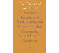 The Theory of Accounts: Containing the Essentials of Bookkeeping and Forms of Higher Accounting