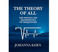 The Theory of All: The Physics and Mathematics of Frequencies