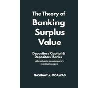 The Theory of Banking Surplus Value: Depositors' Capital & Depositors' Banks - Alternatives to The Contemporary Banking Menagerie