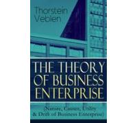 The Theory Of Business Enterprise (nature Causes Utility & Drift O