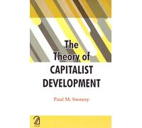 The Theory of Capitalist Development: Principles of Marxist Political Economy