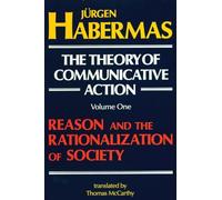 The Theory of Communicative Action: Volume 1: Reason and the Rationalization of Society