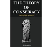 The Theory of Conspiracy: Part I: Origins to 1000 AD: 1