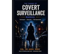 THE THEORY OF COVERT SURVEILLANCE: THE COMPLETE THEORY OF COVERT SURVEILLANCE - FOR PRIVATE DETECTIVE (GERU METHOD - COVERT SURVEILLANCE)