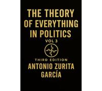 The Theory of Everything in Politics: The International Logic of Power Trade, Migration, Energy, Climate, and the Forces That Shape Nations (Vol. 3)