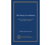 The theory of evolution: with special reference to the evidence upon which it is founded