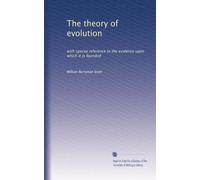 The theory of evolution: with special reference to the evidence upon which it is founded: Volume 2