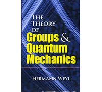 The Theory of Groups and Quantum Mechanics (Dover Books on Mathematics)